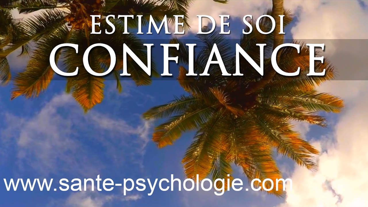 Confiance - Estime de soi - Comment la reconstruire et la renforcer