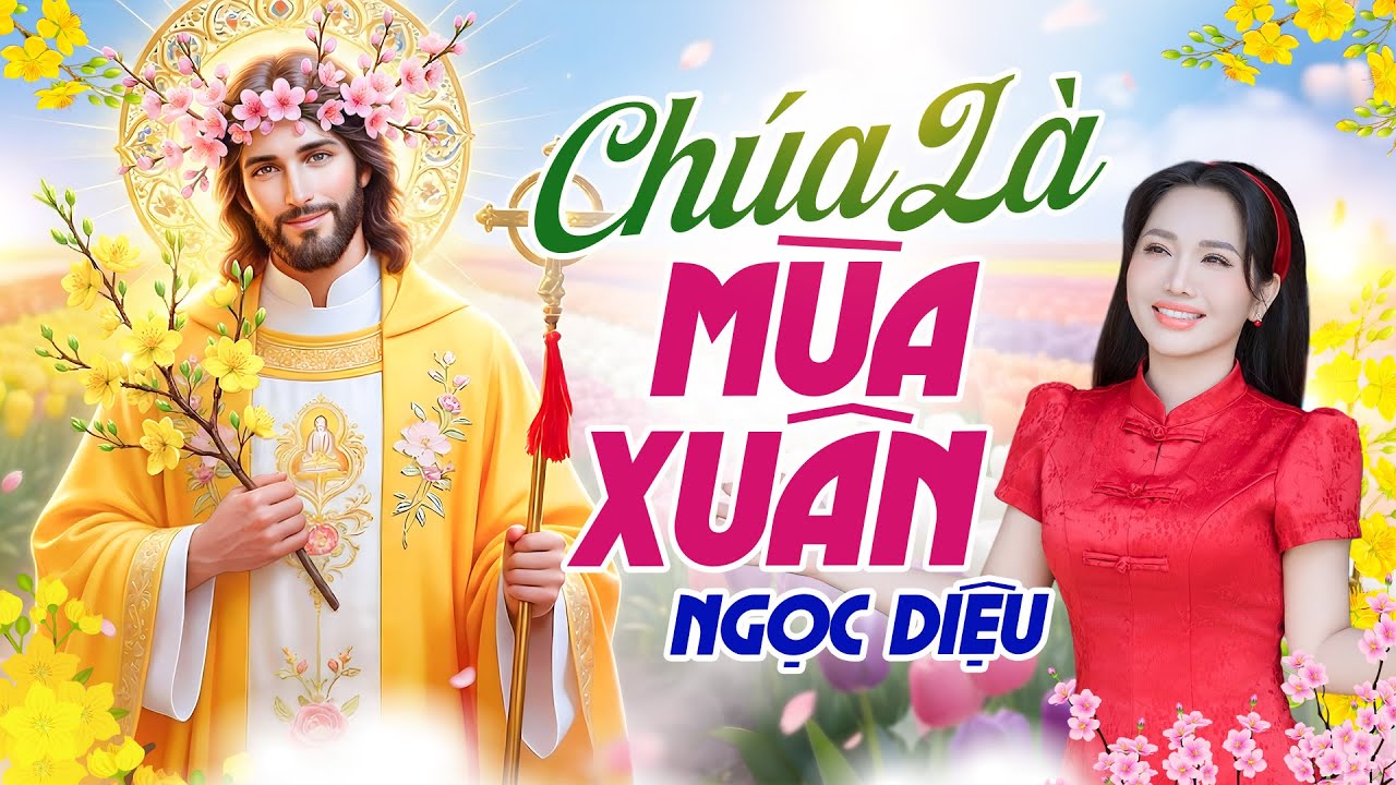 Chúa Là Mùa Xuân - Ngọc Diệu | Bài Thánh Ca Mùa Xuân 2026 Hay Nhất
