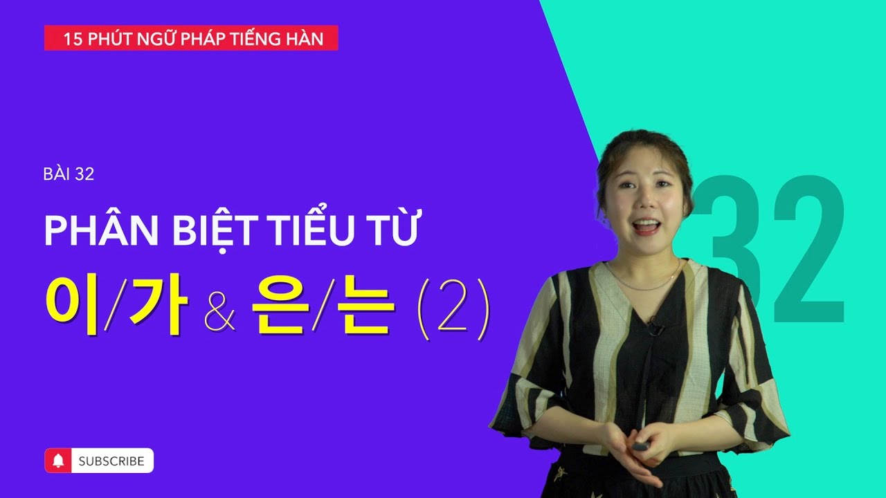 Học tiếng Hàn 2021 | NGỮ PHÁP TIẾNG HÀN GIAO TIẾP - BÀI #32 | Phân biệt 이/가 & 은/는