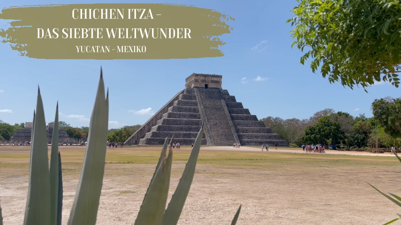 Chichén Itzá – Maya Pyramide - Das siebte Weltwunder