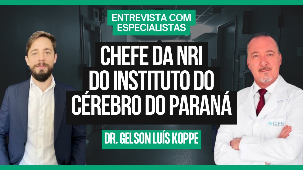 Entrevista com: DR. Gelson Luis Koppe, chefe da NRI do Instituto do Cérebro do Paraná
