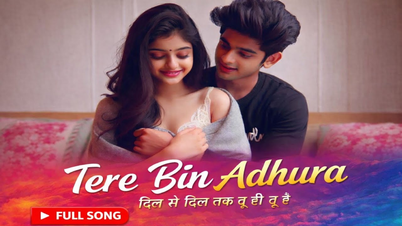 Tere Bin Adhura Full Song | दिल से दिल तक तू ही तू है | Slow Romantic Love Anthem 2026 | #Love Song
