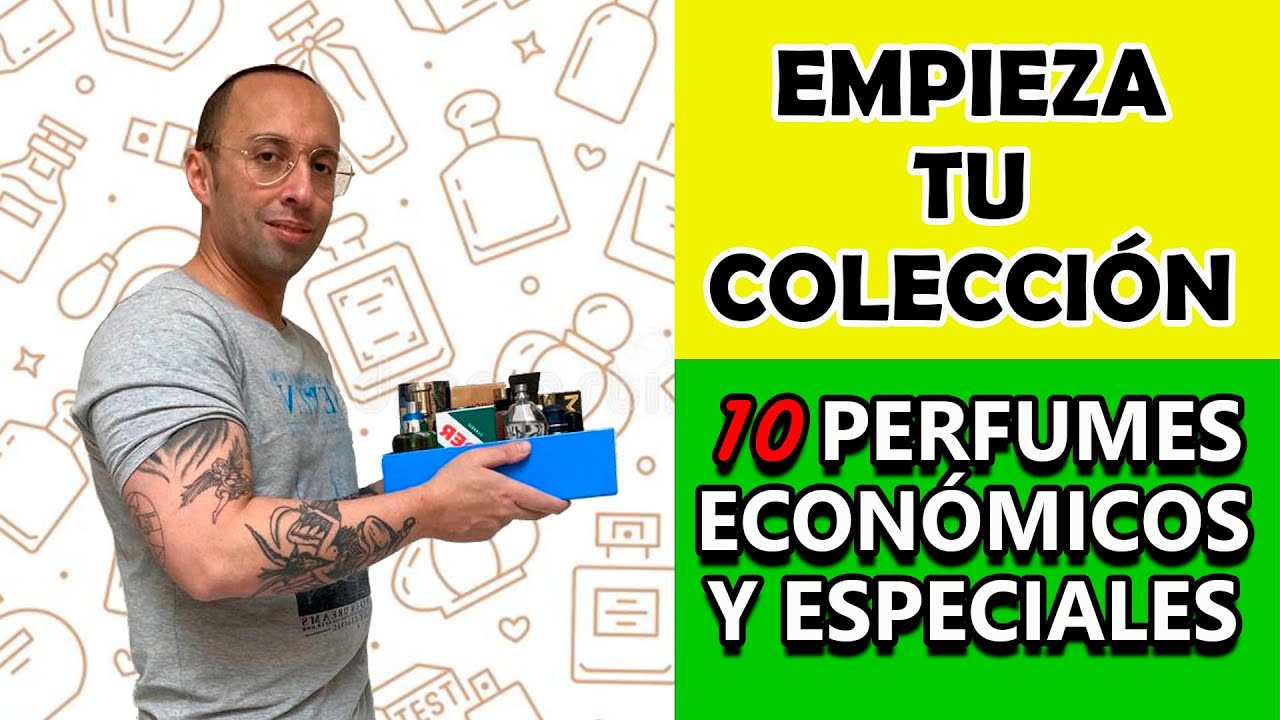 10 PERFUMES ECON&Oacute;MICOS Y ESPECIALES PARA EMPEZAR O COMPLETAR TU COLECCI&Oacute;N