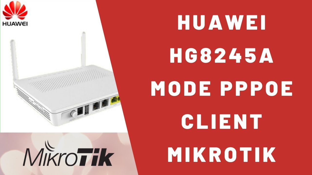 MODEM HUAWEI HG8245A SEBAGAI PPPOE CLIENT MIKROTIK VIA LAN
