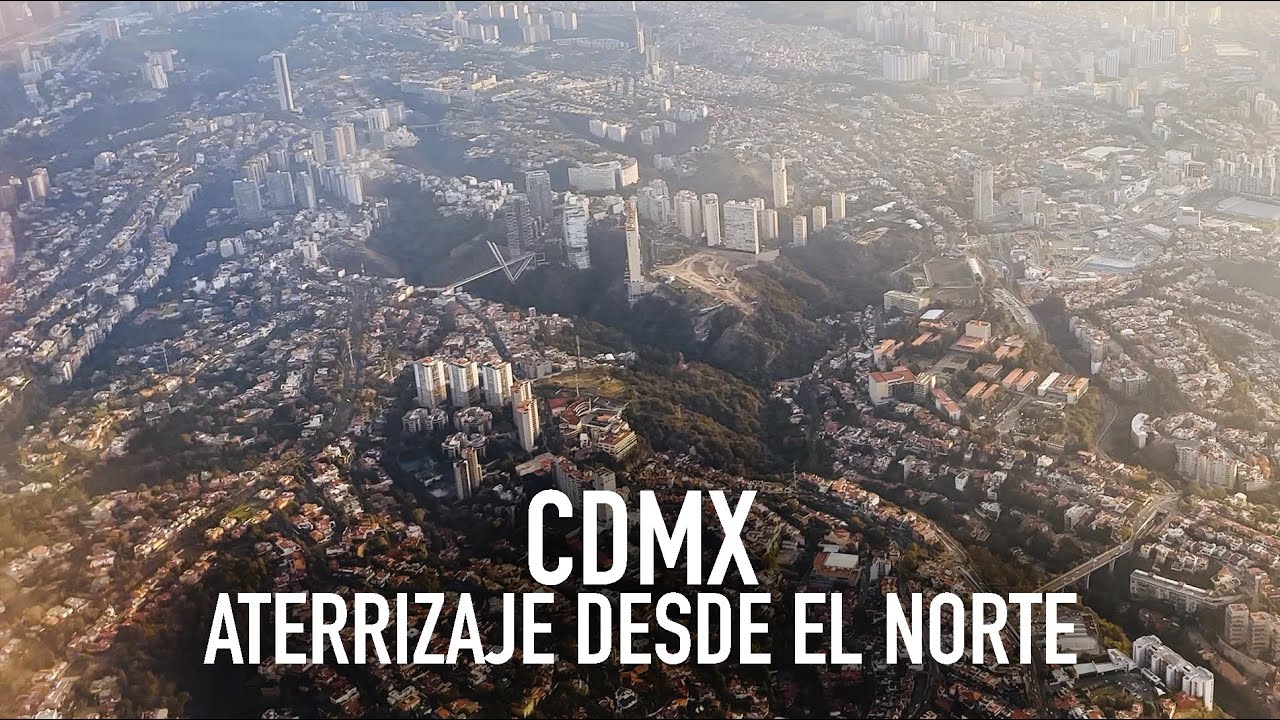 ATERRIZAJE EN CDMX DESDE EL NORTE