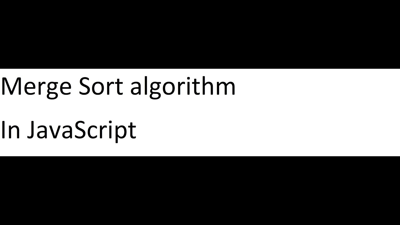 Merge Sort in JavaScript - explained and created - code along :)