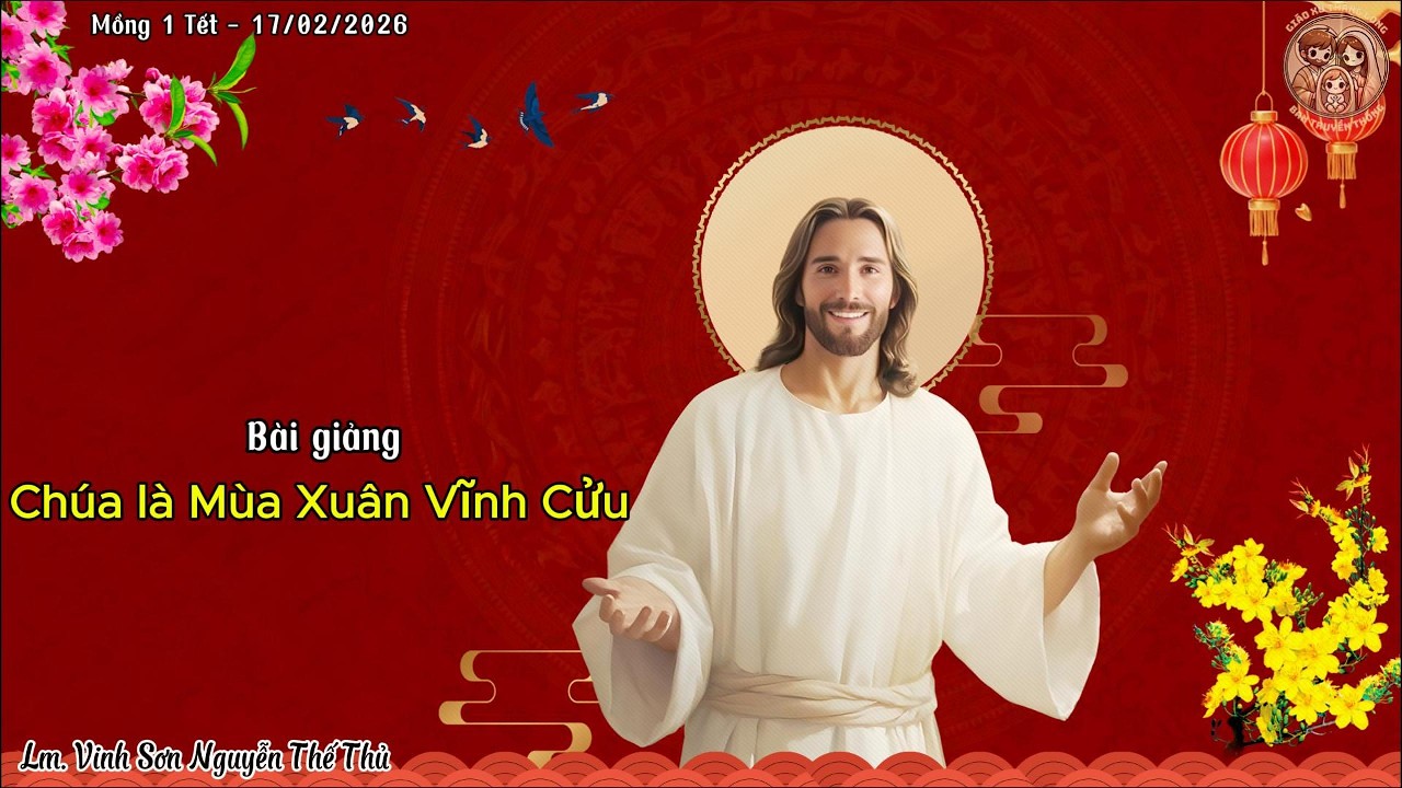 🌸 Chúa là Mùa Xuân Vĩnh Cửu | Mồng 1 Tết - 17/02/2026 | Lm. Vincente Nguyễn Thế Thủ | Gx Thăng Long