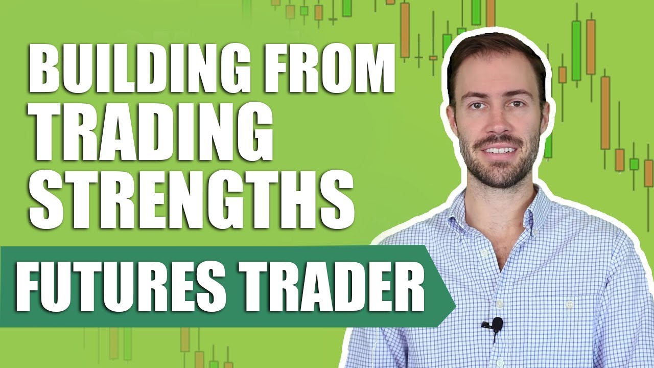 Building From Your Strengths as a Futures Trader