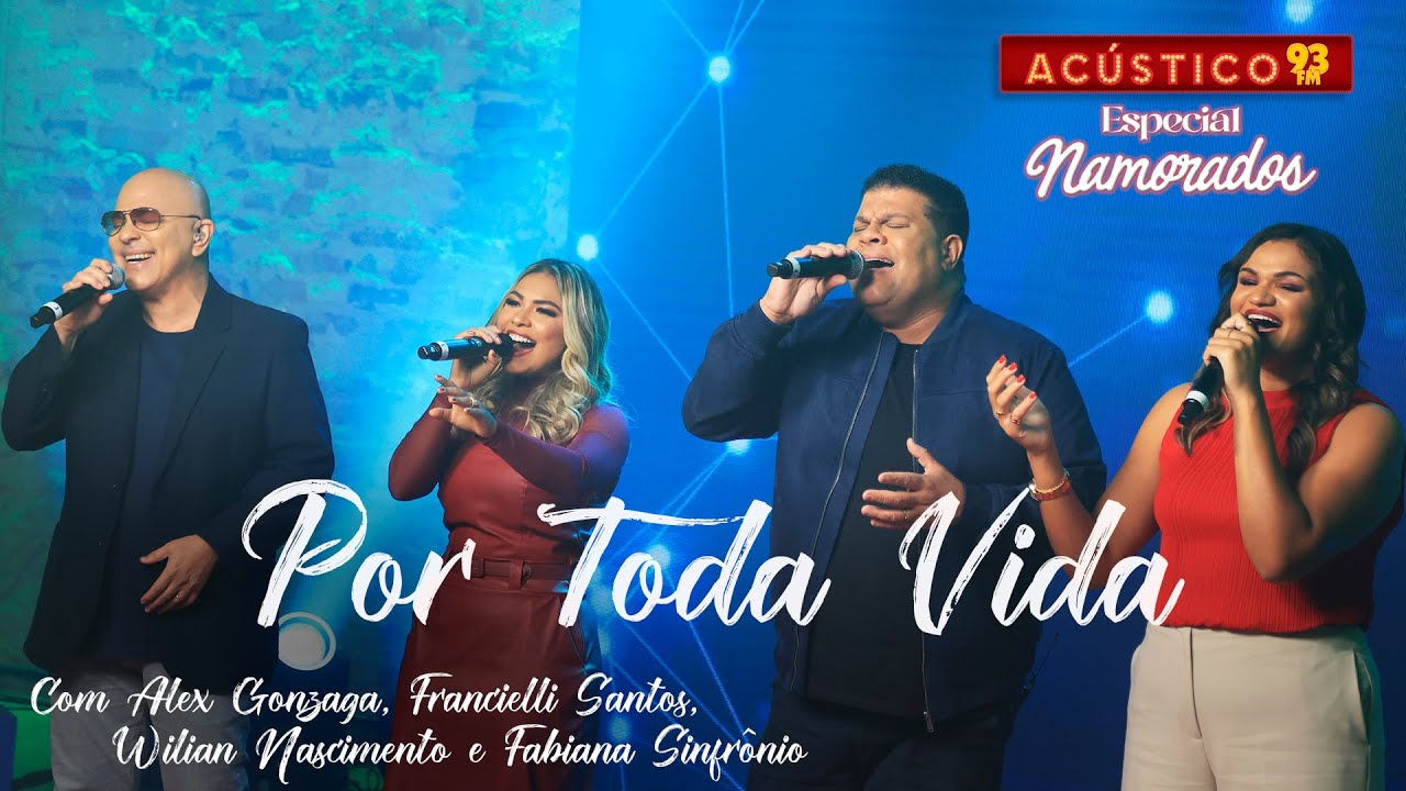 Por Toda Vida - Francielli S., Wlilian N., Alex G. e Fabiana S. - Acústico 93 - Especial Namorados