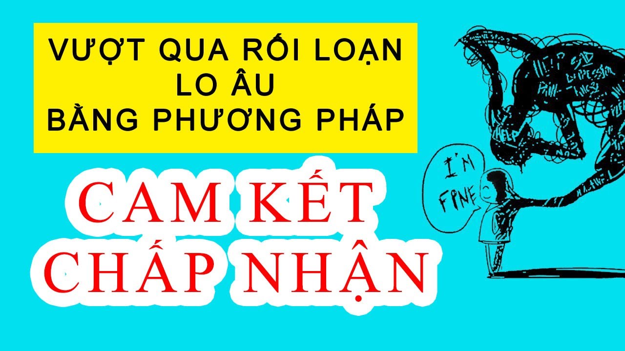 Cam kết chấp nhận (act) - vượt qua rối loạn lo âu từng bước