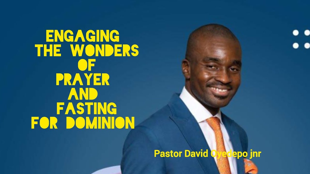 ENGAGING THE POWER OF PRAYER AND FASTING FOR DOMINION  part 4| PASTOR DAVID OYEDEPO JUNIOR 