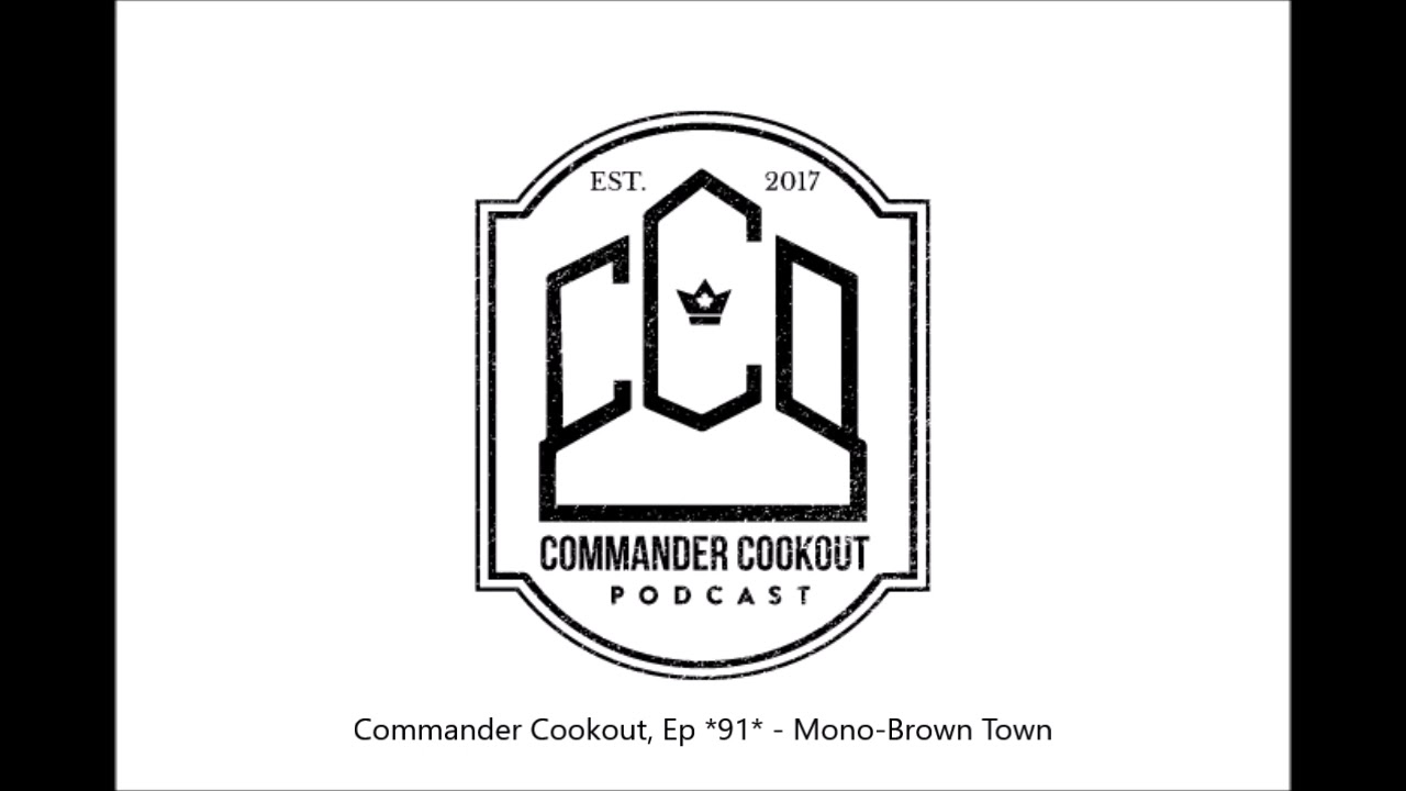 Commander Cookout, Ep *91* - Mono Brown Town
