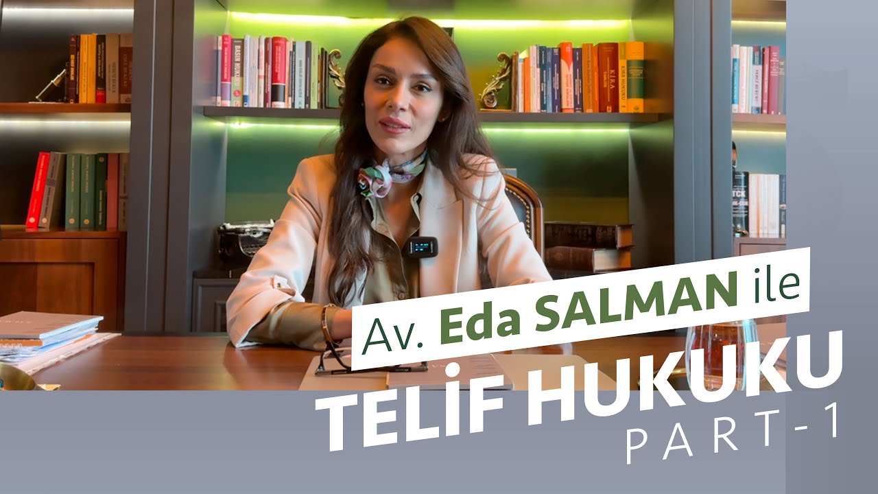 Av. Eda SALMAN ile TELİF HUKUKU | PART - 1