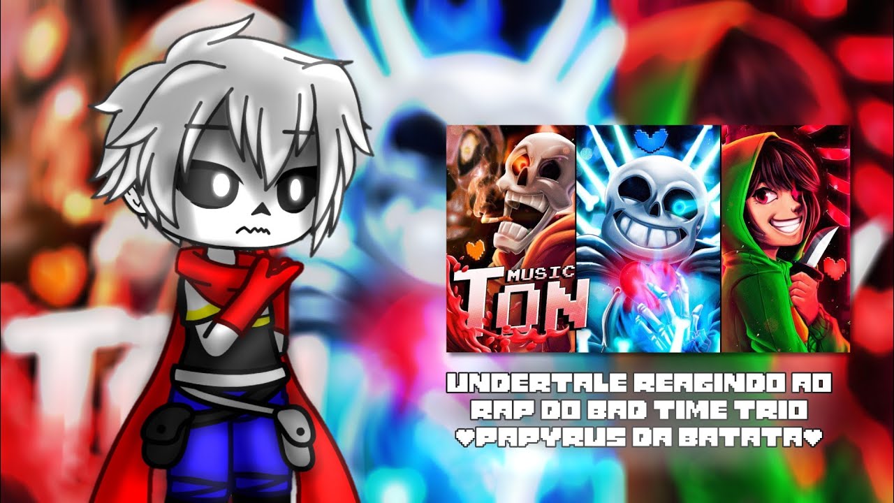 UNDERTALE REAGINDO AO RAP DO BAD TIME TRIO (@PapyrusDaBatata )