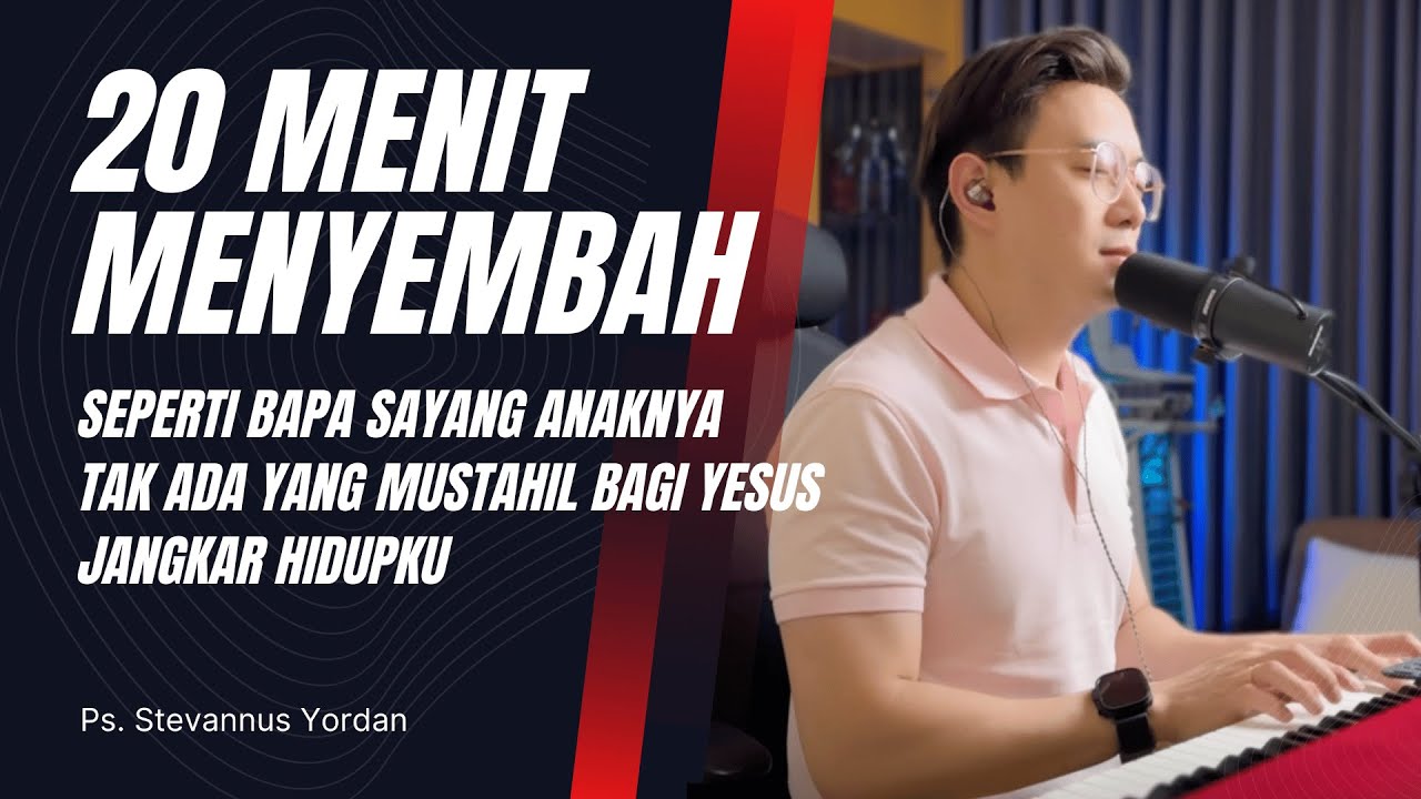 Seperti Bapa Sayang Anak-Nya, Tak Ada yang Mustahil, Jangkar Hidupku- Ps. Stevannus Yordan