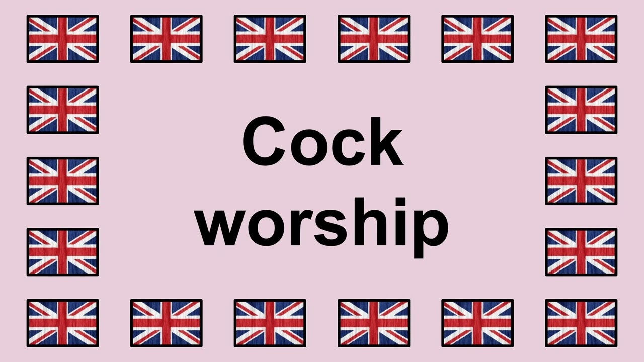 Pronounce COCK WORSHIP in English 🇬🇧
