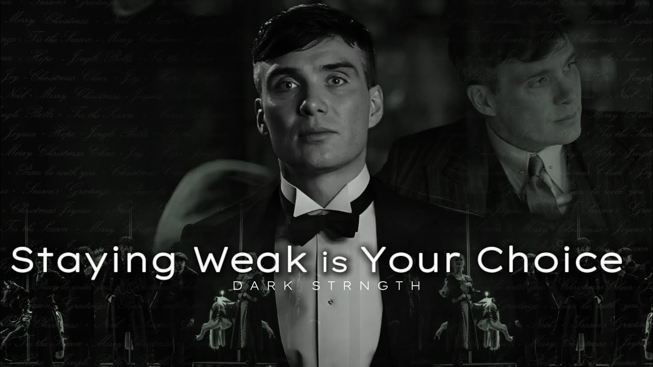 Staying Weak is Your Choice | Thomas Shelby Dark Motivational Speech