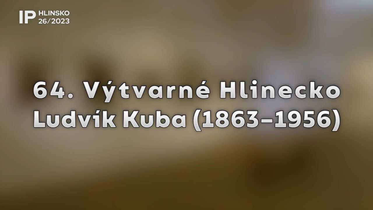 26/2023 Kaleidoskop: 64. Výtvarné Hlinecko: Ludvík Kuba (1863–1956)