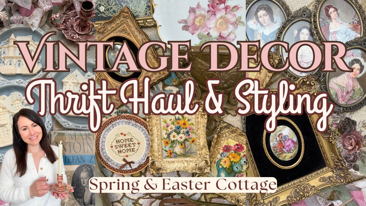 VINTAGE DECOR THRIFT HAUL & STYLING | Spring Cottage Thrifting + Easter Home Decorating Ideas 2025