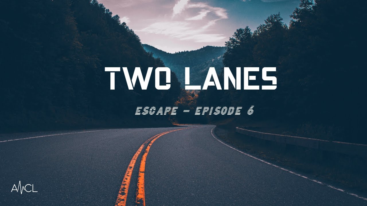 TWO LANES - Escape | Episode #6