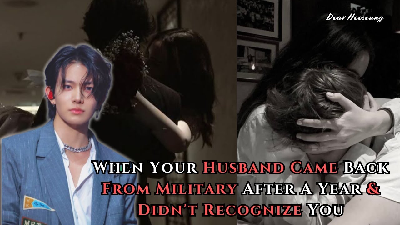 When Your Husband Came Back From Military After A Year & Didn't Recognize You | Heeseung FF Oneshot