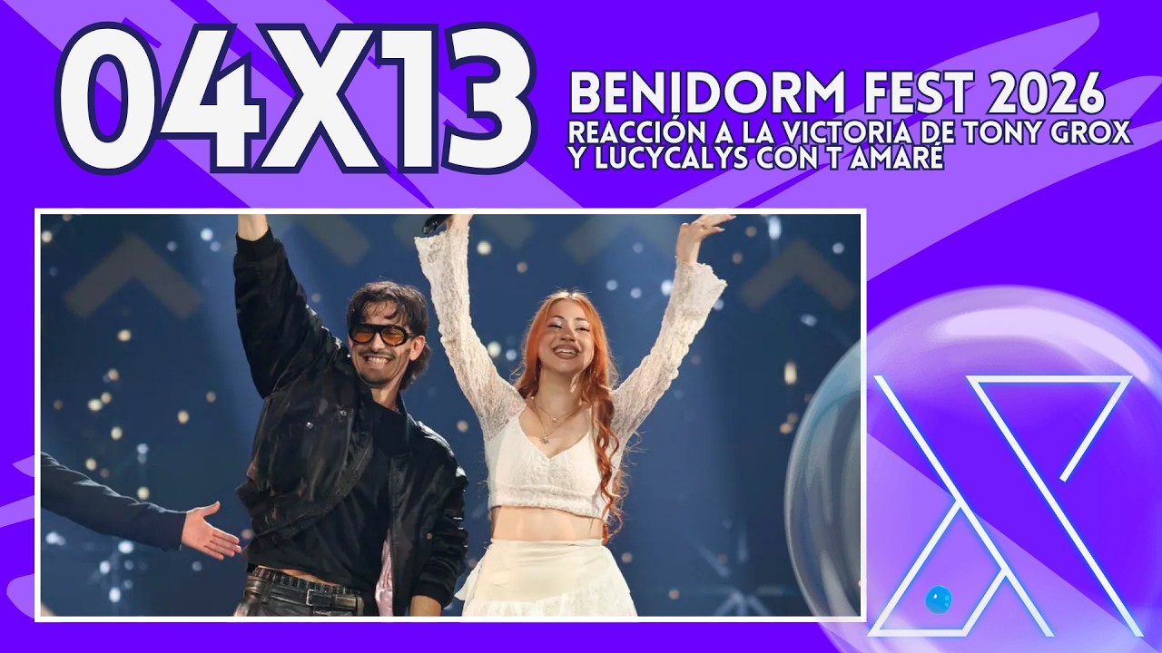 4X13 &middot; GRAN FINAL DEL BENIDORM FEST 💥 Reacci&oacute;n a la victoria de Tony Grox y Lucycalys con T AMAR&Eacute;