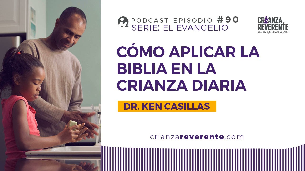 Episodio #90: Cómo aplicar la Biblia en la crianza diaria con Ken Casillas