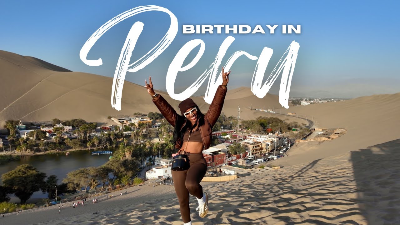 MY BIRTHDAY TRIP TO PERU | TANAANIA