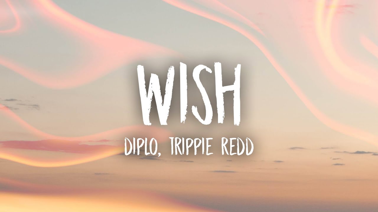 Diplo - Wish (Lyrics) feat. Trippie Redd