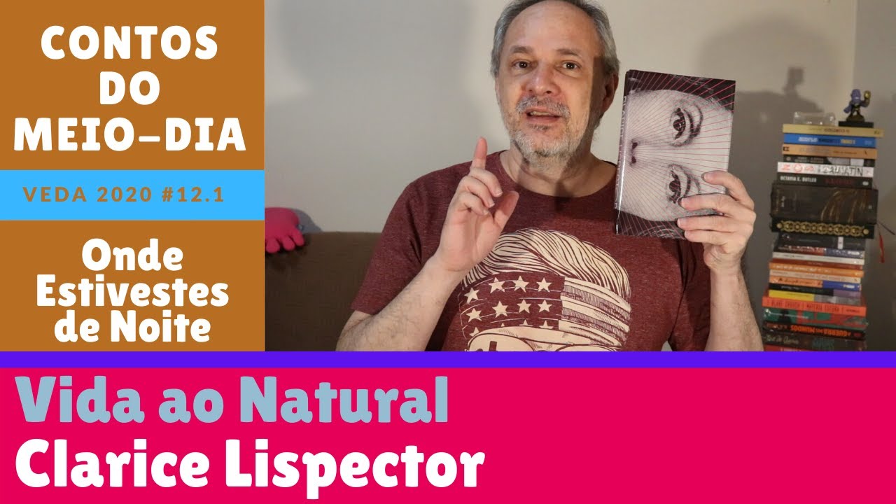 Vida ao Natural - Clarice Lispector - CLL #67 - VEDA 2020 #17  [Contos do Meio-Dia]