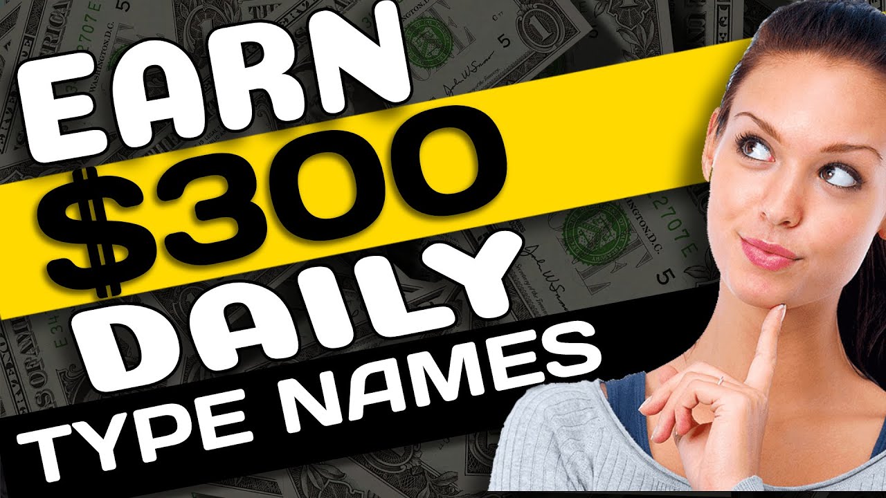 Earn $300 By Typing Names Online -  Real Ways To Make Money From Home - How To Earn Money Online