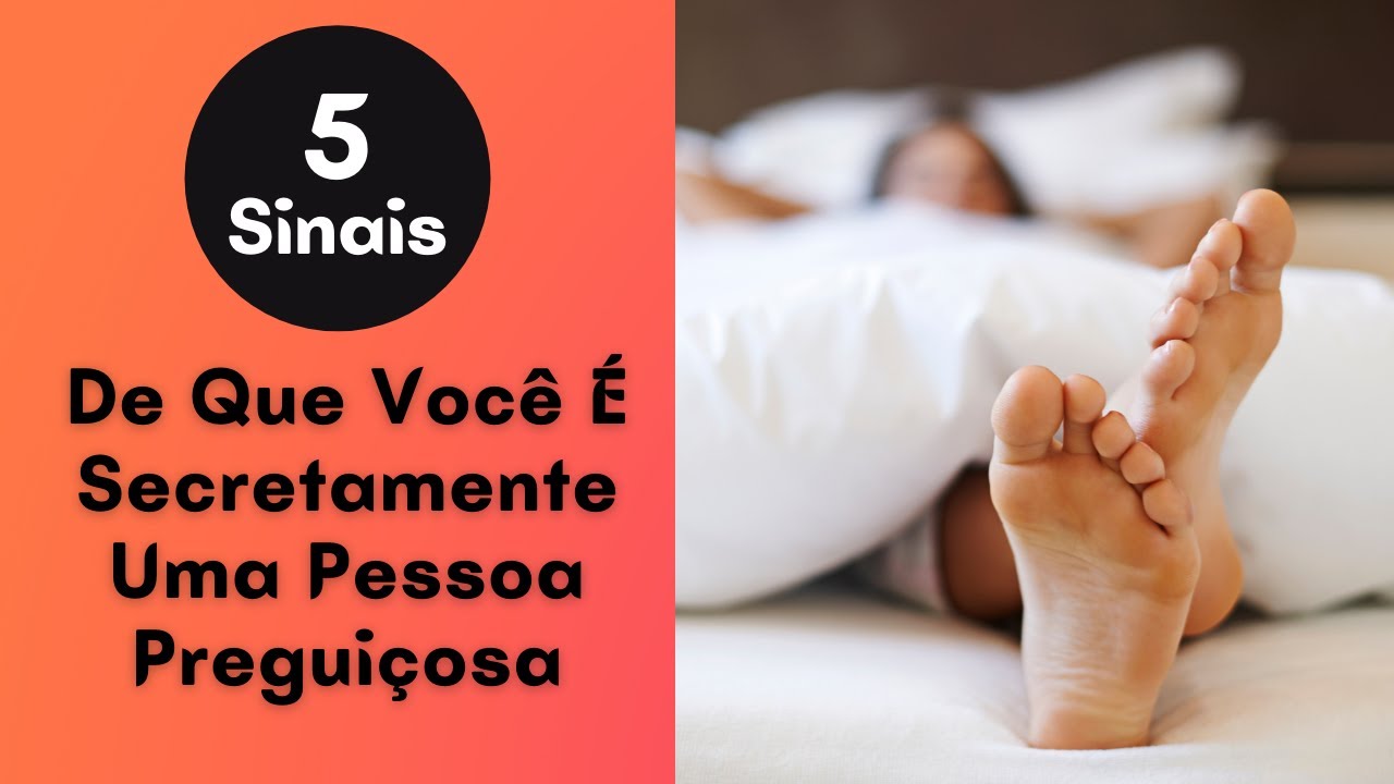 5 Sinais De Que Voc&ecirc; &Eacute; Secretamente Uma Pessoa Pregui&ccedil;osa