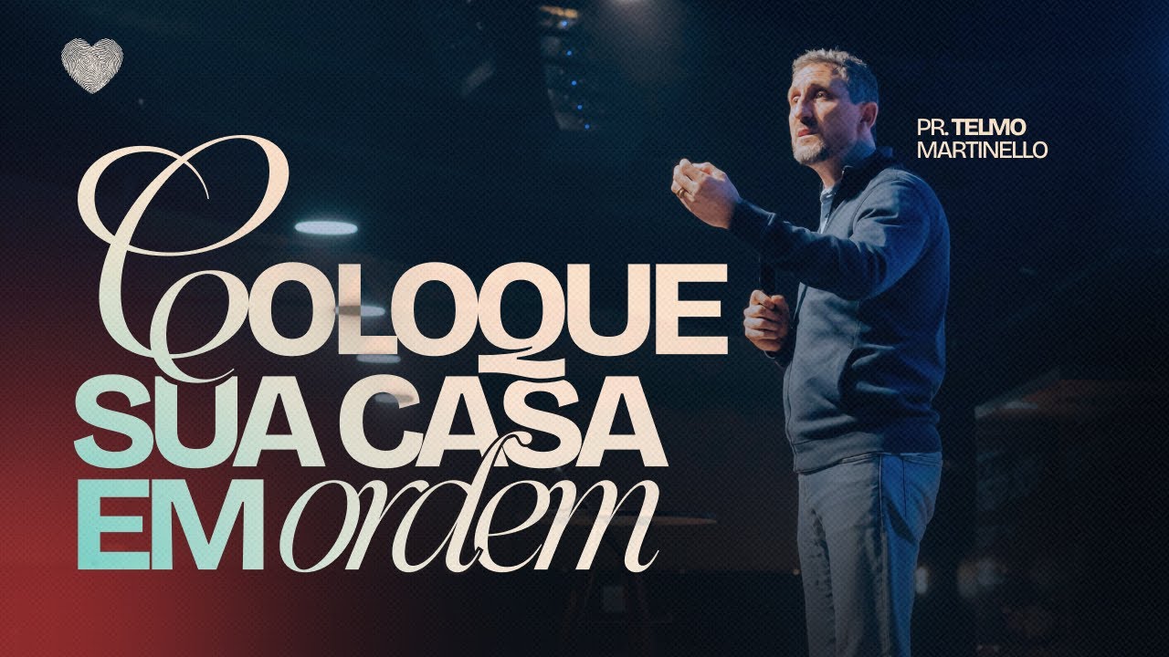 Coloque sua casa em ordem | Pr. Telmo Martinello | Abba Pai Church
