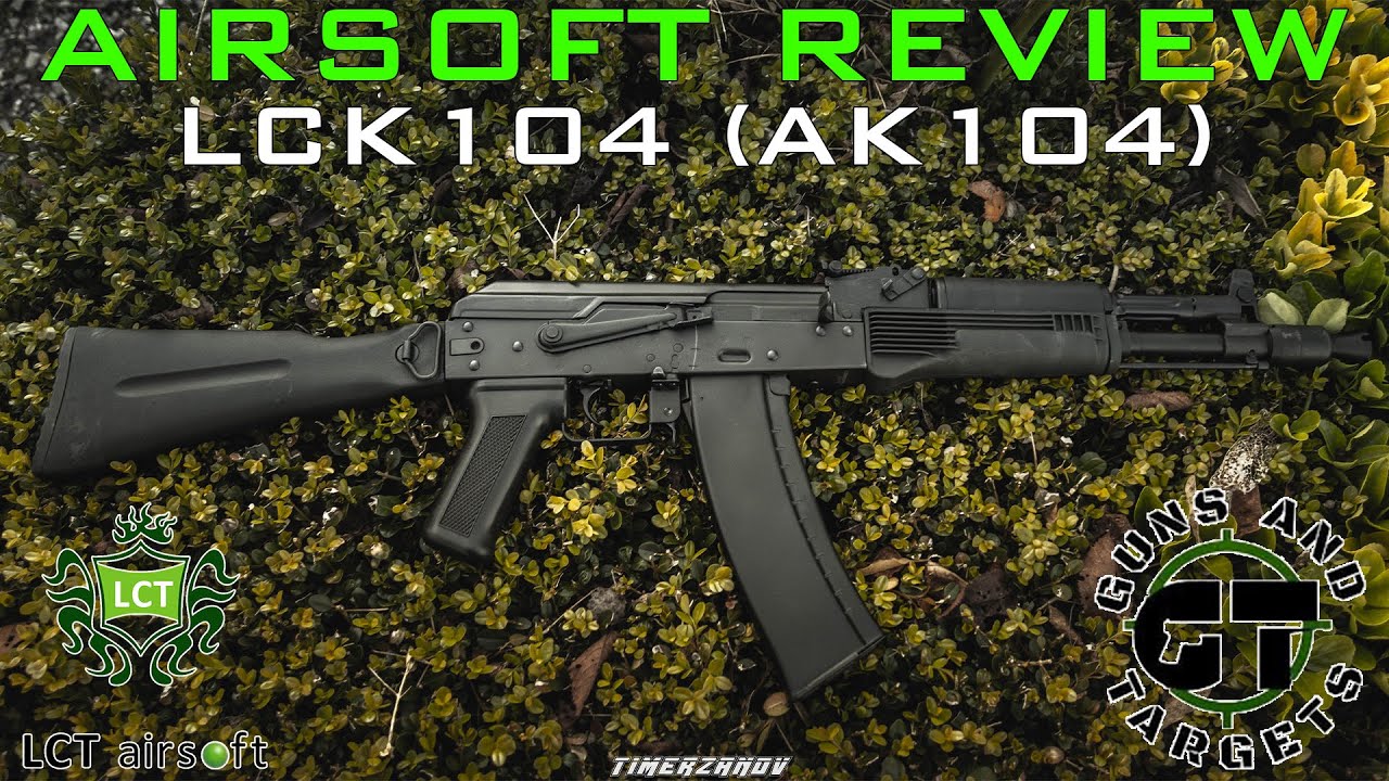 Airsoft Review #115 LCT LCK104 (AK-104) AEG (GUNS AND TARGETS) [FR]