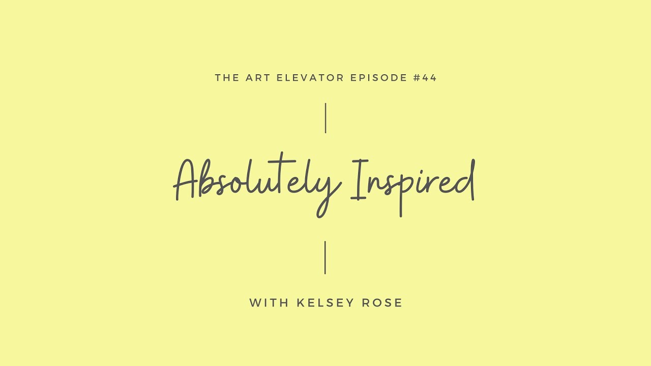 Absolutely Inspired with Kelsey Rose