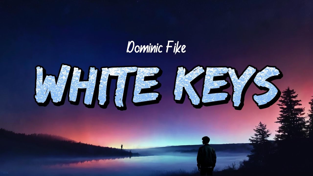 Dominic Fike -  White Keys (Lyrics)