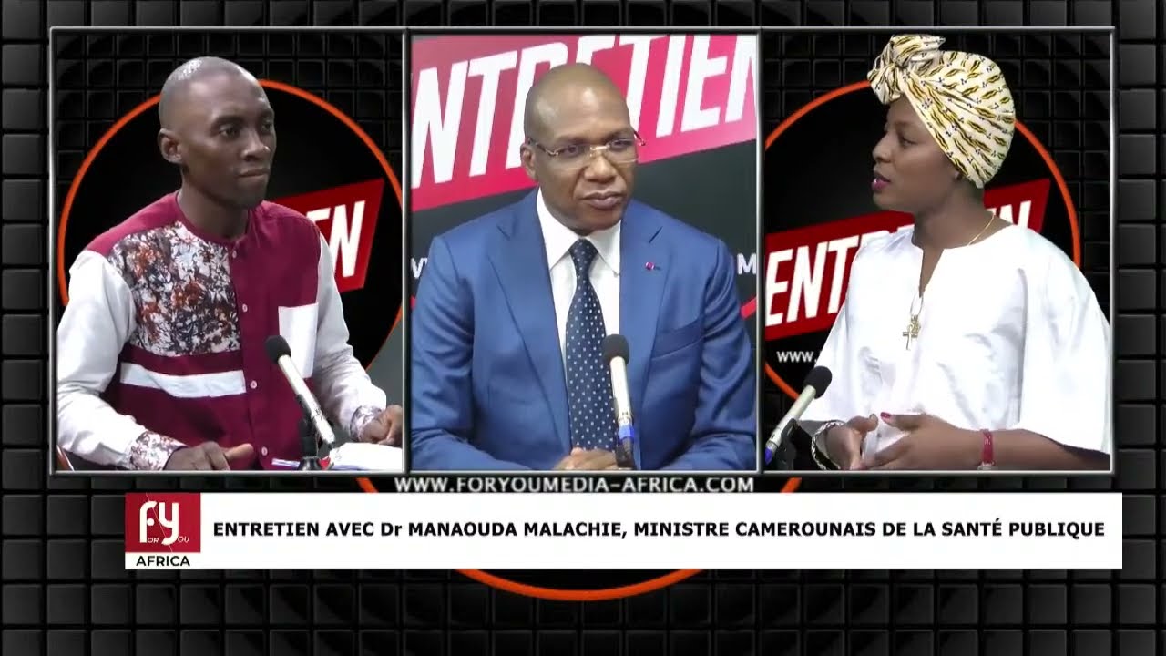 ENTRETIEN EXCLUSIF AVEC LE Dr MANAOUDA MALACHIE, MINISTRE CAMEROUNAIS DE LA SANTÉ PUBLIQUE