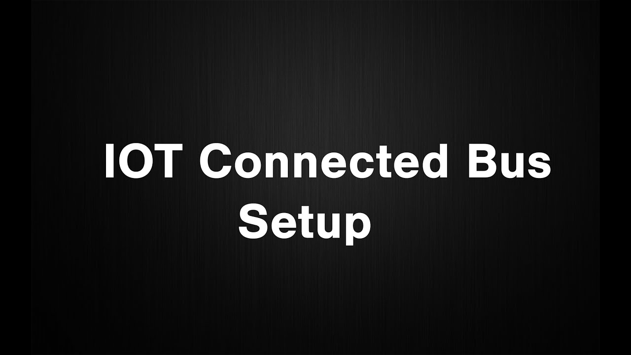 IoT Connected Bus Configuration