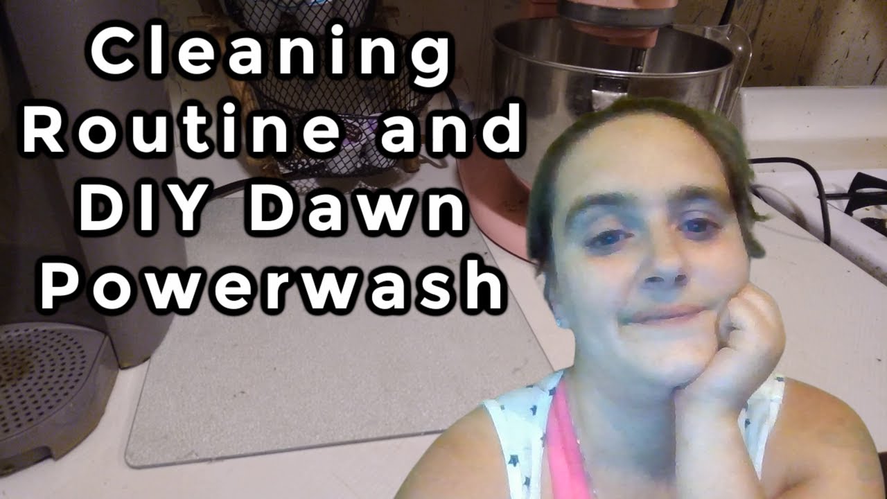 Cleaning Routine and DIY Dawn Powerwash
