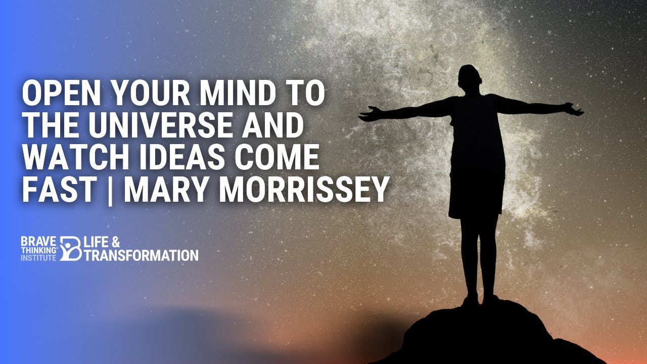 Open Your Mind To the Universe and Watch Ideas Come Fast | Mary Morrissey