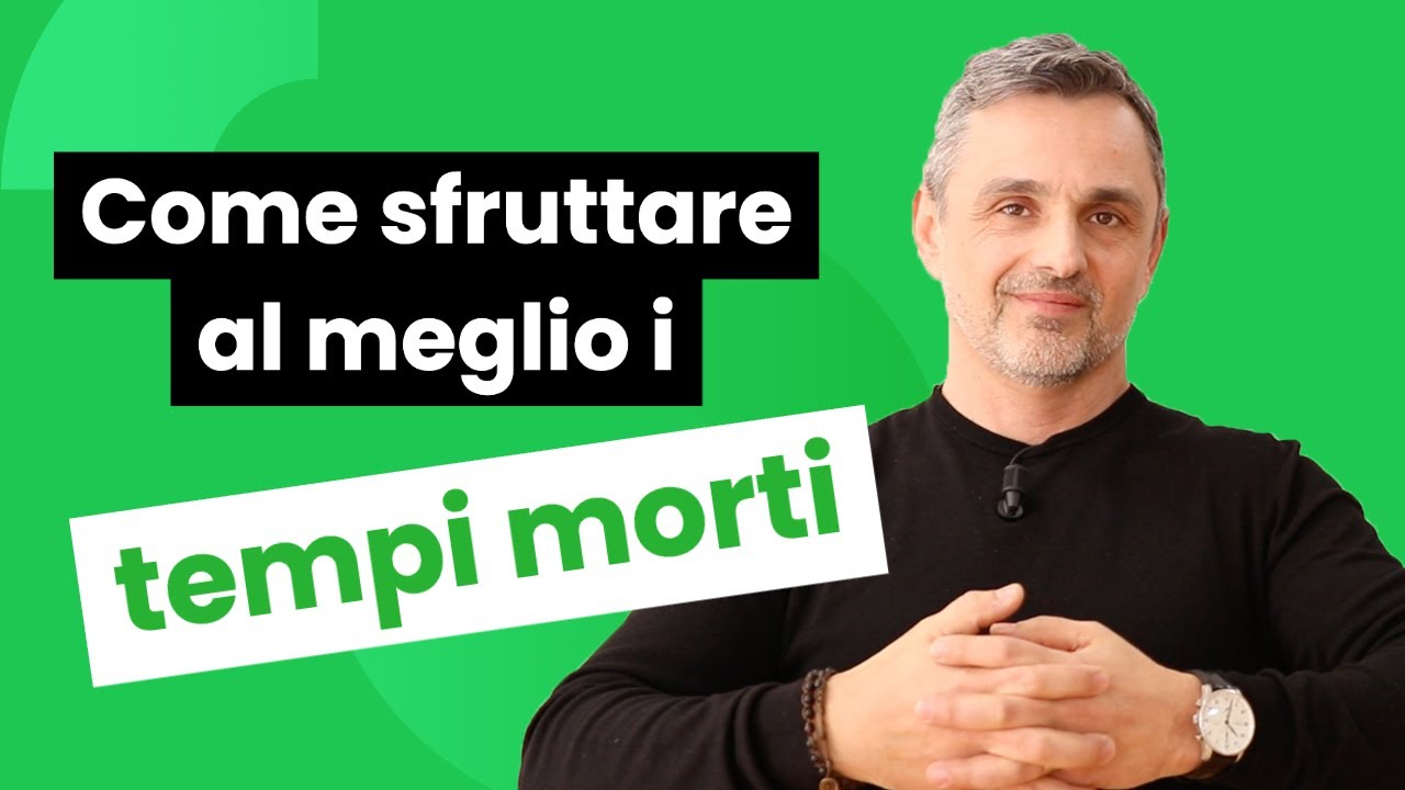 Come sfruttare al meglio i tempi morti | Filippo Ongaro