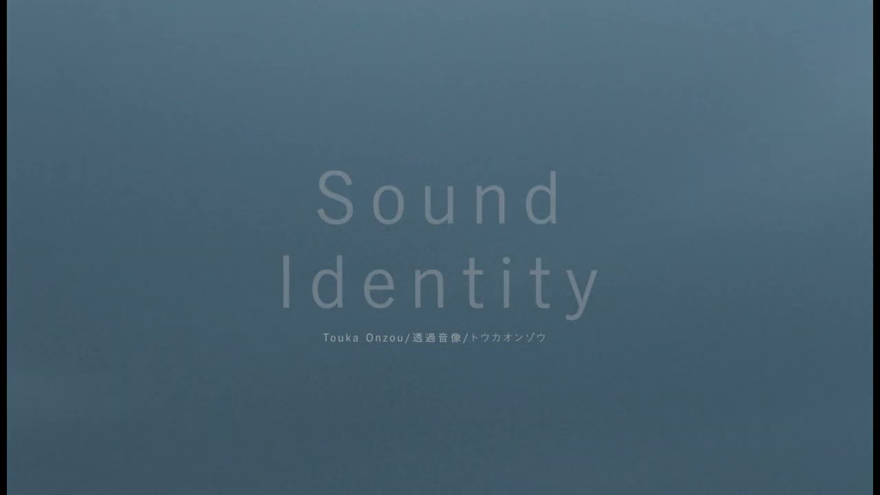 Touka Onzou 透過音像   Sound Identity【Official Video】