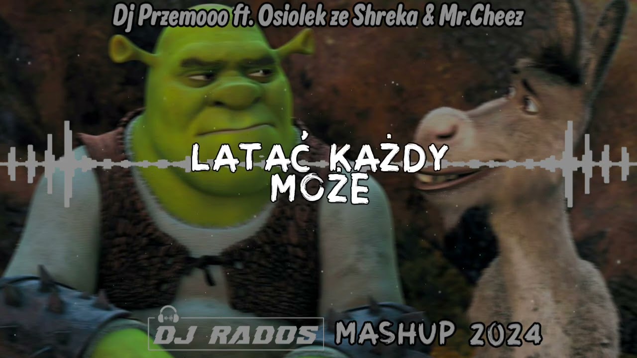 Dj Przemooo ft. Osiołek ze Shreka & Mr.Cheez - Latać Każdy Może (Rados Mash 2024)