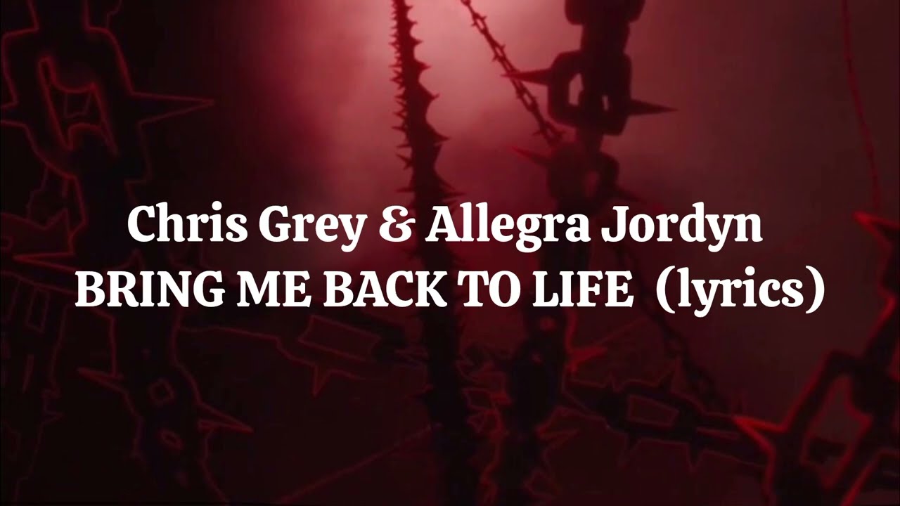 Chris Grey & Allegra Jordyn BRING ME BACK TO LIFE (lyrics)