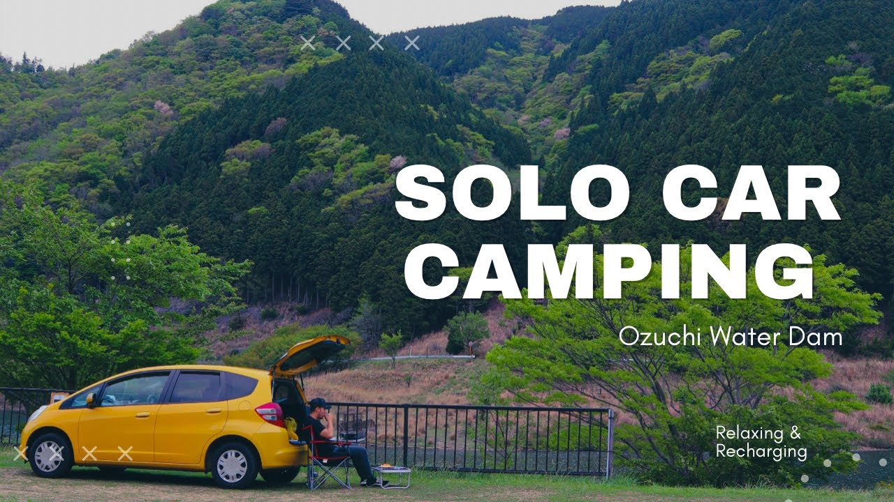 SOLO CAR CAMPING|OZUCHI WATER DAM (RELAXING AND RECHARGING