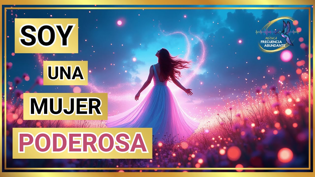 🎙️💝Soy MUJER PODEROSA🌟En 4 MINUTOS, Tengo m&aacute;s SEGURIDAD, MAYOR poder interior y amor propio