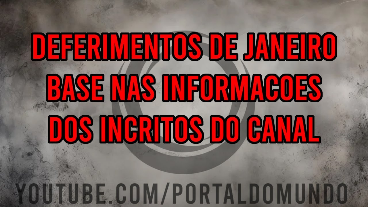 DEFERIMENTOS - BASE NAS INFOS DOS INSCRITOS (JANEIRO) + INFO SOBRE OS PROXIMOS VIDEOS DE DEFERIMENTO