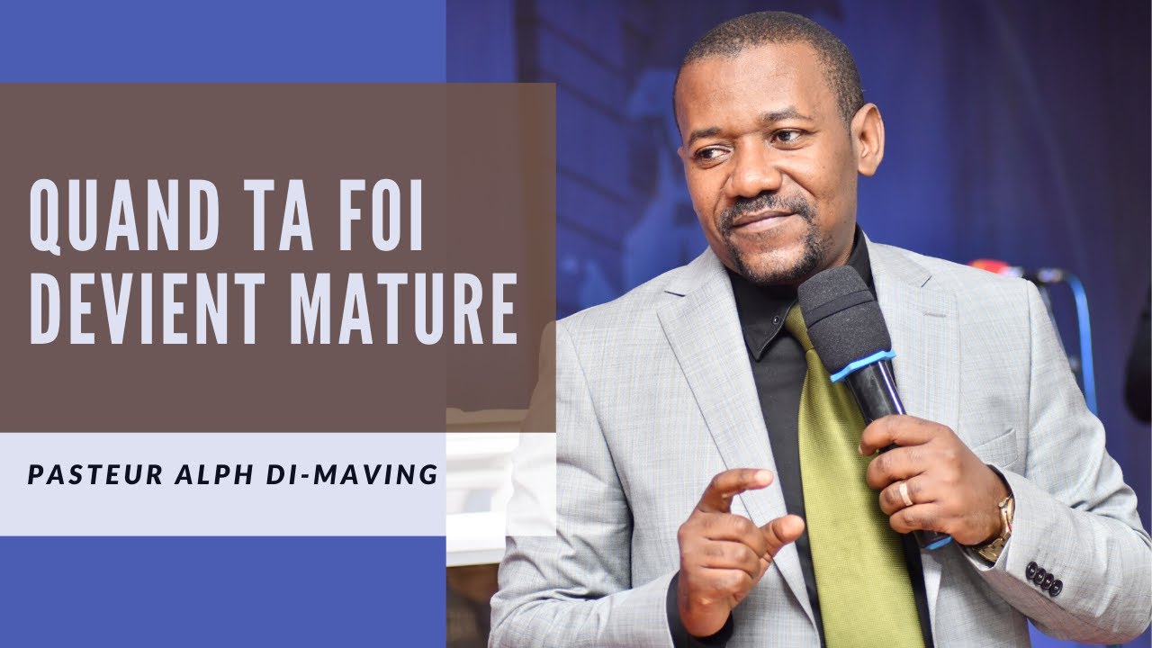 Quand ta foi devient mature II. Pasteur Alph Di-maving