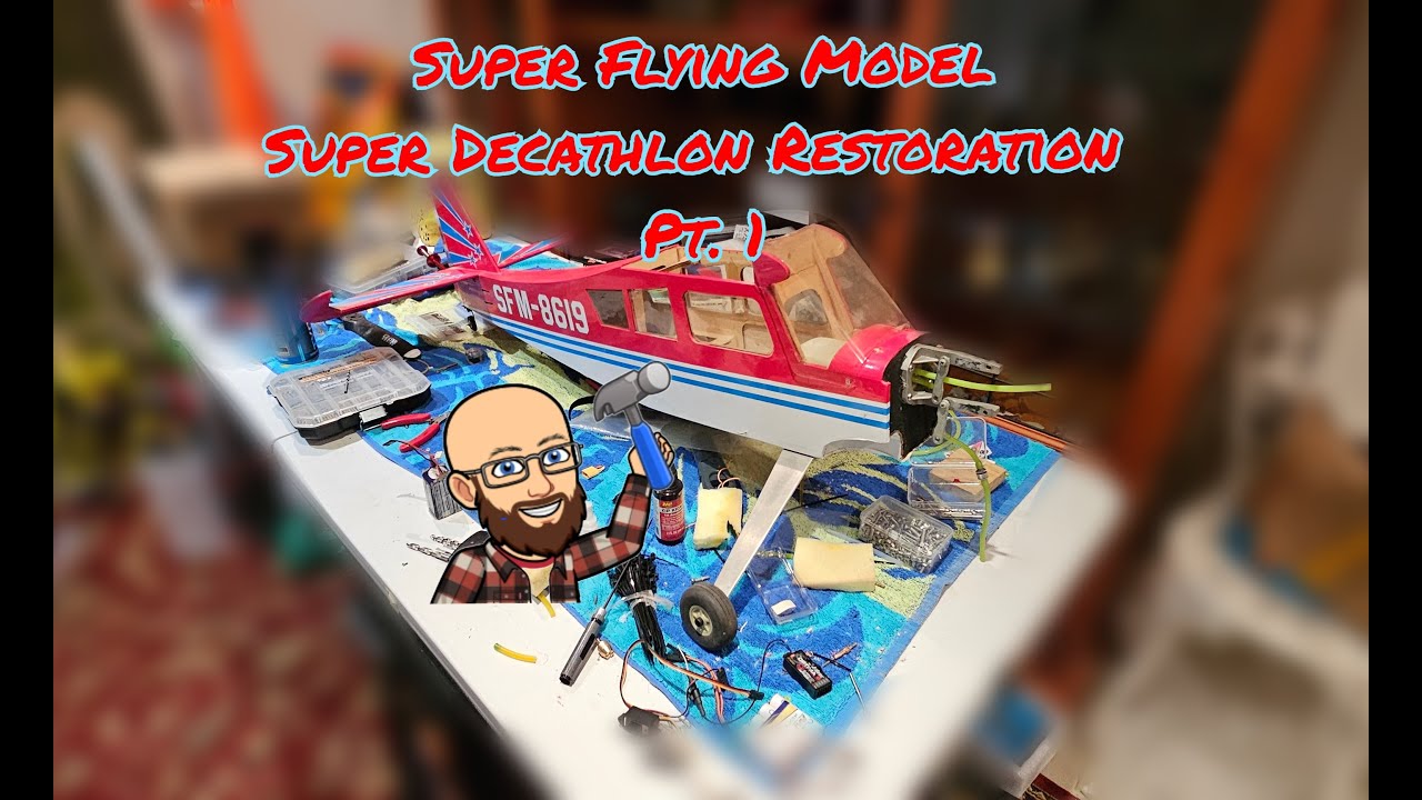 Super Flying Model Super  Decathlon Restoration Pt  1