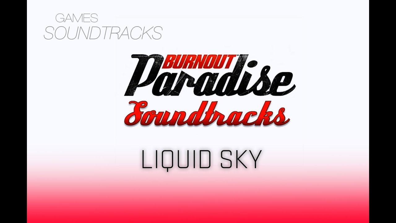 Burnout Paradise Soundtrack °66 Liquid Sky